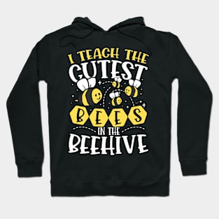 I Teach The Cutest Bees In The Beehive Hoodie